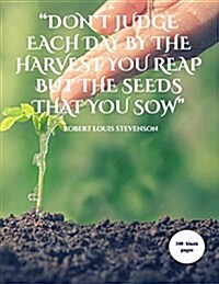 dont Judge Each Day by the Harvest You Reap, But by the Seeds That You Sow: An Extra Large Sketchbook with 100 Blank Pages (Paperback)