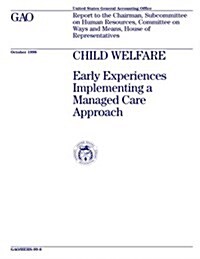 Hehs-99-8 Child Welfare: Early Experiences Implementing a Managed Care Approach (Paperback)