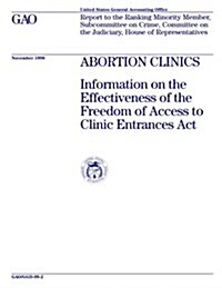 Ggd-99-2 Abortion Clinics: Information on the Effectiveness of the Freedom of Access to Clinic Entrances ACT (Paperback)