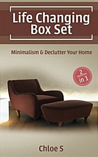 Life Changing: Minimalism and Declutter Your Home, the Practical Minimalist Strategies to Simplify Your Home and Life (Paperback)