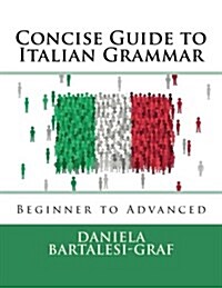 Concise Guide to Italian Grammar: Beginner to Advanced (Paperback)
