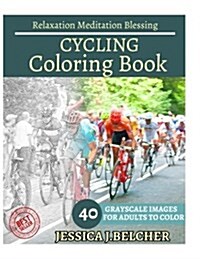 Cycling Coloring Book for Adults Relaxation Meditation Blessing: Sketches Coloring Book 40 Grayscale Images (Paperback)