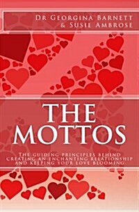 The Mottos: The Guiding Principles Behind Creating an Enchanting Relationship and Keeping Your Love Blooming (Paperback)