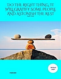 do the Right Thing. It Will Gratify Some People and Astonish the Rest: An Extra Large Sketchbook with 100 Blank Pages (by Great Quotes): Makes and E (Paperback)