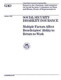 Hehs-98-39 Social Security Disability Insurance: Multiple Factors Affect Beneficiaries Ability to Return to Work (Paperback)