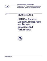 Rced-98-94 Results ACT: Doe Can Improve Linkages Among Plans and Between Resources and Performance (Paperback)