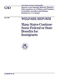 Hehs-98-132 Welfare Reform: Many States Continue Some Federal or State Benefits for Immigrants (Paperback)