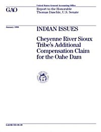 Rced-98-39 Indian Issues: Cheyenne River Sioux Tribes Additional Compensation Claim for the Oahe Dam (Paperback)