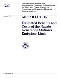 Rced-98-28 Air Pollution: Estimated Benefits and Costs of the Navajo Generating Stations Emissions Limit (Paperback)