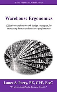 Warehouse Ergonomics: Effective Warehouse Work Design Strategies for Increasing Human and Business Performance (Paperback)