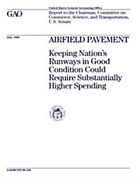 Rced-98-226 Airfield Pavement: Keeping Nations Runways in Good Condition Could Require Substantially Higher Spending (Paperback)