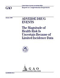 Adverse Drug Events: The Magnitude of Health Risk Is Uncertain Because of Limited Incidence Data (Paperback)