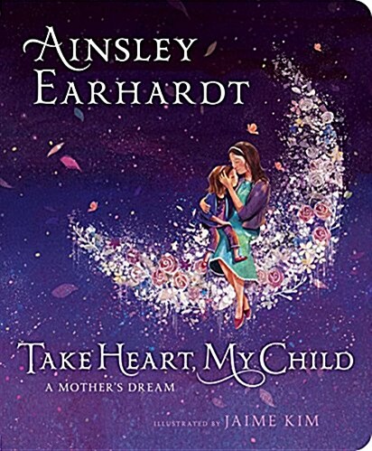 Take Heart, My Child: A Mothers Dream (Board Books)