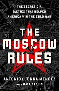 The Moscow Rules: The Secret CIA Tactics That Helped America Win the Cold War (Hardcover)