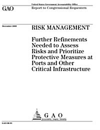Gao-06-91 Risk Management: Further Refinements Needed to Assess Risks and Prioritize Protective Measures at Ports and Other Critical Infrastructu (Paperback)