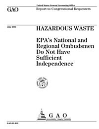 Hazardous Waste: EPAs National and Regional Ombudsmen Do Not Have Sufficient Independence (Paperback)