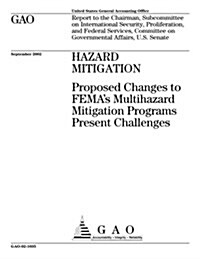 Hazard Mitigation: Proposed Changes to Femas Multihazard Mitigation Programs Present Challenges (Paperback)