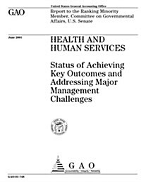 Health and Human Services: Status of Achieving Key Outcomes and Addressing Major Management Challenges (Paperback)