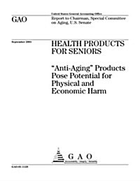 Health Products for Seniors: Anti-Aging Products Pose Potential for Physical and Economic Harm (Paperback)