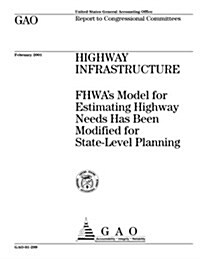 Highway Infrastructure: Fhwas Model for Estimating Highway Needs Has Been Modified for State-Level Planning (Paperback)