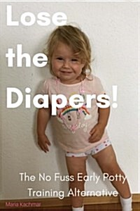 Lose the Diapers!: The No Fuss Early Potty Training Alternative (Paperback)