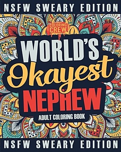 Worlds Okayest Nephew Coloring Book: A Sweary, Irreverent, Swear Word Nephew Coloring Book for Adults (Paperback)