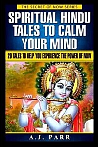 Spiritual Hindu Tales to Calm Your Mind: 20 Spiritual Tales to Help You Experience the Power of Now! (Paperback)