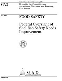 Food Safety: Federal Oversight of Shellfish Safety Needs Improvement (Paperback)