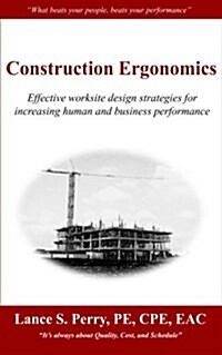 Construction Ergonomics: Effective Worksite Design Strategies for Increasing Human and Business Performance (Paperback)