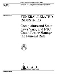 Funeral-Related Industries: Complaints and State Laws Vary, and Ftc Could Better Manage the Funeral Rule (Paperback)