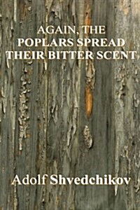 Again, the Poplars Spread Their Bitter Scent (Paperback)