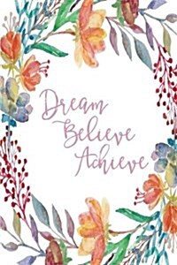 Inspirational Journal - Dream Believe Achieve (Pink): 100 page 6 x 9 Ruled Notebook: Inspirational Journal, Blank Notebook, Blank Journal, Lined Not (Paperback)