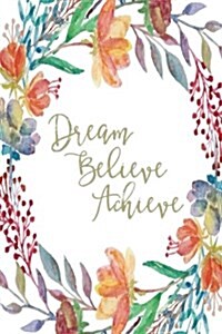 Inspirational Journal - Dream Believe Achieve (Sage): 100 page 6 x 9 Ruled Notebook: Inspirational Journal, Blank Notebook, Blank Journal, Lined Not (Paperback)