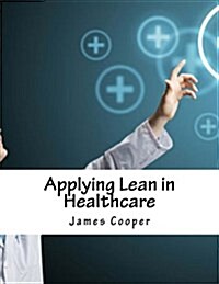 Applying Lean in Healthcare (Paperback)