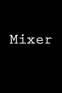 Mixer: Notebook, 150 Lined Pages, Softcover, 6 X 9 (Paperback)