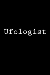 Ufologist: Notebook, 150 Lined Pages, Softcover, 6 X 9 (Paperback)