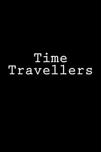 Time Travellers: Notebook, 150 Lined Pages, Softcover, 6 X 9 (Paperback)