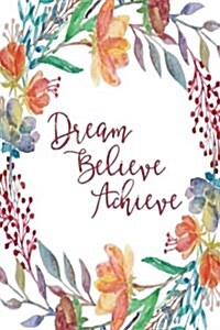 Inspirational Journal - Dream Believe Achieve (Burgundy): 100 page 6 x 9 Ruled Notebook: Inspirational Journal, Blank Notebook, Blank Journal, Lined (Paperback)