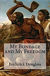 My Bondage and My Freedom (Paperback)