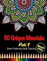 50 Unique Mandala: Midnight Edition Street Relieving Adult Coloring Book Vol.1: 50 Unique Mandala Designs and Stress Relieving Patterns f (Paperback)