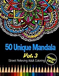 50 Unique Mandala: Midnight Edition Street Relieving Adult Coloring Book Vol.3: 50 Unique Mandala Designs and Stress Relieving Patterns f (Paperback)