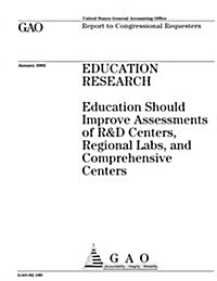 Education Research: Education Should Improve Assessments of R&d Centers, Regional Labs, and Comprehensive Centers (Paperback)