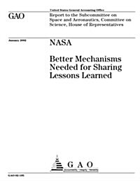 NASA: Better Mechanisms Needed for Sharing Lessons Learned (Paperback)