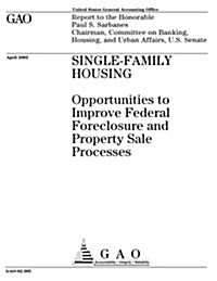 Single-Family Housing: Opportunities to Improve Federal Foreclosure and Property Sale Processes (Paperback)