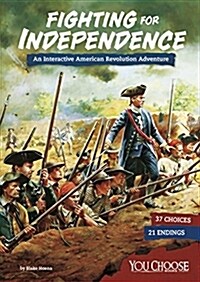 Fighting for Independence: An Interactive American Revolution Adventure (Hardcover)