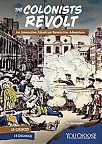 The Colonists Revolt: An Interactive American Revolution Adventure (Hardcover)