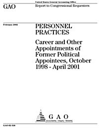 Personnel Practices: Career and Other Appointments of Former Political Appointees, October 1998-April 2001 (Paperback)