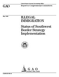 Illegal Immigration: Status of Southwest Border Strategy Implementation (Paperback)