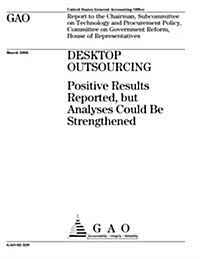 Desktop Outsourcing: Positive Results Reported, But Analyses Could Be Strengthened (Paperback)
