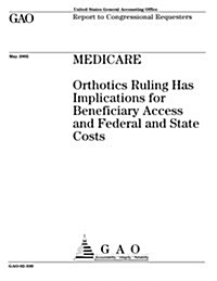 Medicare: Orthotics Ruling Has Implications for Beneficiary Access and Federal and State Costs (Paperback)